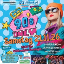 90s only - die 90er Party in Dormagen -  Die geilste Zeit Eures Lebens!