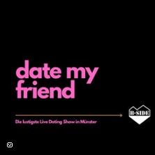 Date my Friend - Die lustigste Live Dating Show in M&uuml;nster