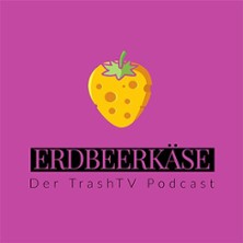 Erdbeerk&auml;se - der TrashTV Podcast LIVE - Das gro&szlig;e Wiedersehen 2026