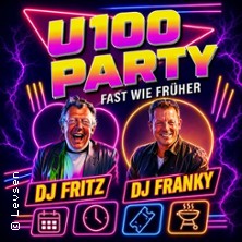 U100 Party &ndash; Fast wie fr&uuml;her mit DJ Fritz & DJ Franky
