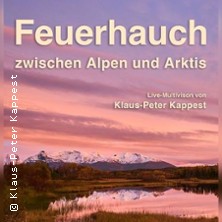 Feuerhauch - Zwischen Alpen und Arktis - Multivision von Klaus-Peter Kappest