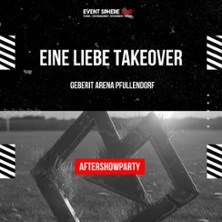 EINE LIEBE TAKEOVER &ndash; Aftershowparty in Pfullendorf