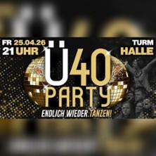 &Uuml;40 Party /Turm Halle
