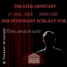 Der Intendant schl&auml;gt vor... - Theater Arnstadt