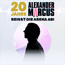 Alexander Marcus | 20 Jahre - REISST DIE ARENA AB!