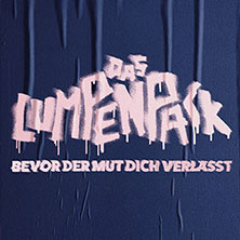 DAS LUMPENPACK - Bevor der Mut dich verl&auml;sst
