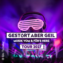 Gest&ouml;rt aber GeiL - Tour 2027