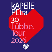 kAPELLE PETRA - 30 Jahre L&uuml;bbe Tour 2025/2026