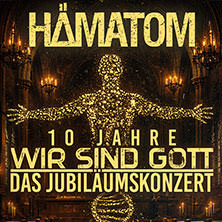 H&auml;matom - 10 Jahre "Wir sind Gott" - Jubil&auml;umskonzert
