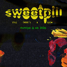 Sweet Pill - Still There&rsquo;s A Glow 2026