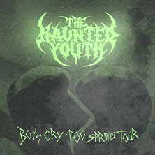 The Haunted Youth - Boys Cry Too Spring Tour 2027